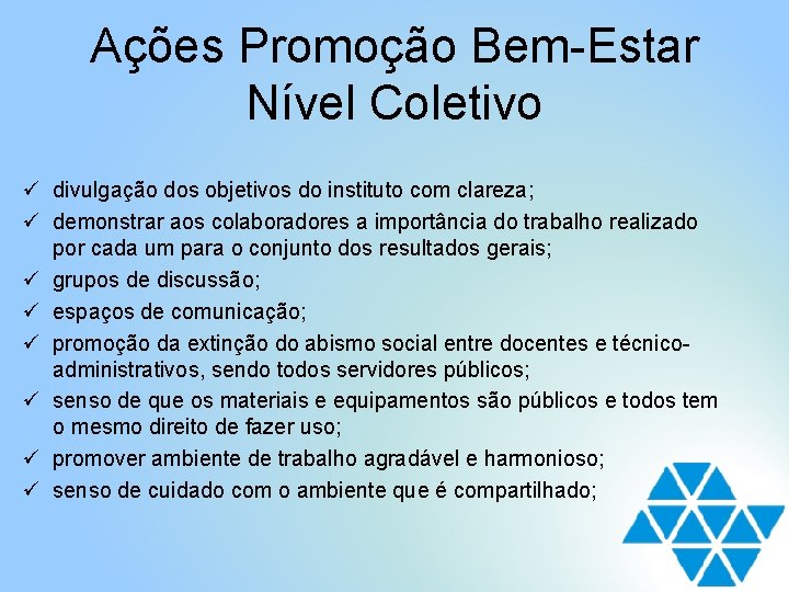 Ações Promoção Bem-Estar Nível Coletivo ü divulgação dos objetivos do instituto com clareza; ü