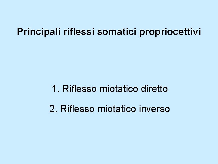 Principali riflessi somatici propriocettivi 1. Riflesso miotatico diretto 2. Riflesso miotatico inverso 