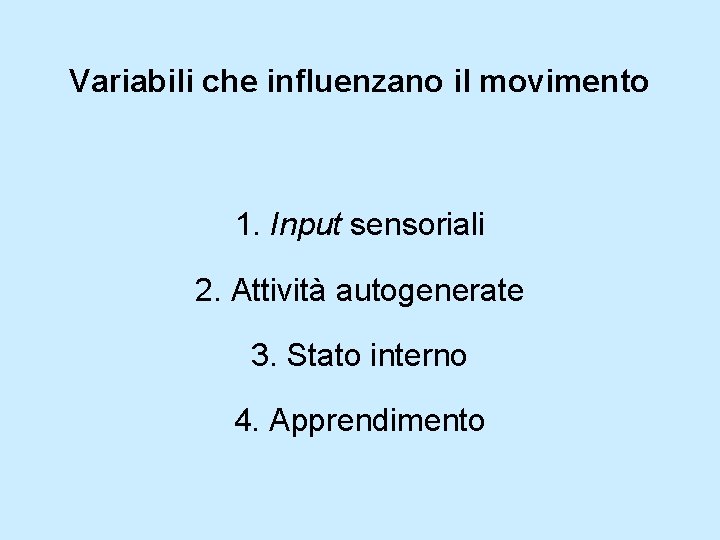 Variabili che influenzano il movimento 1. Input sensoriali 2. Attività autogenerate 3. Stato interno