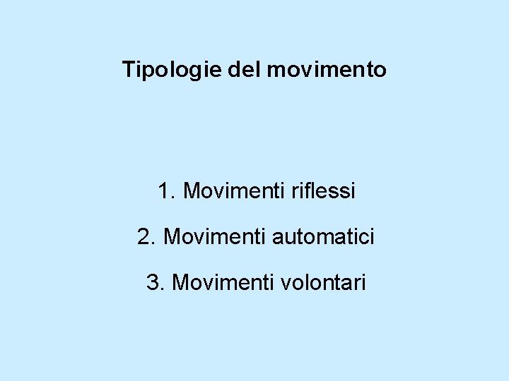 Tipologie del movimento 1. Movimenti riflessi 2. Movimenti automatici 3. Movimenti volontari 