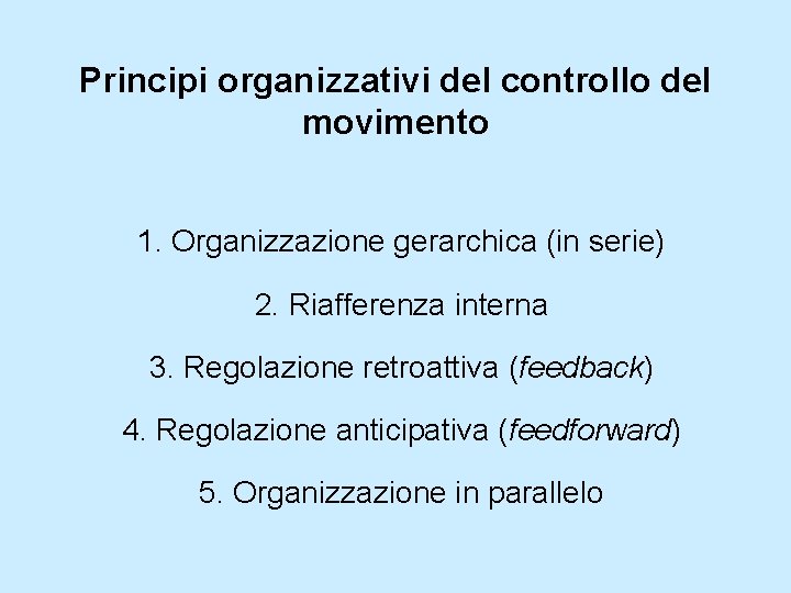 Principi organizzativi del controllo del movimento 1. Organizzazione gerarchica (in serie) 2. Riafferenza interna