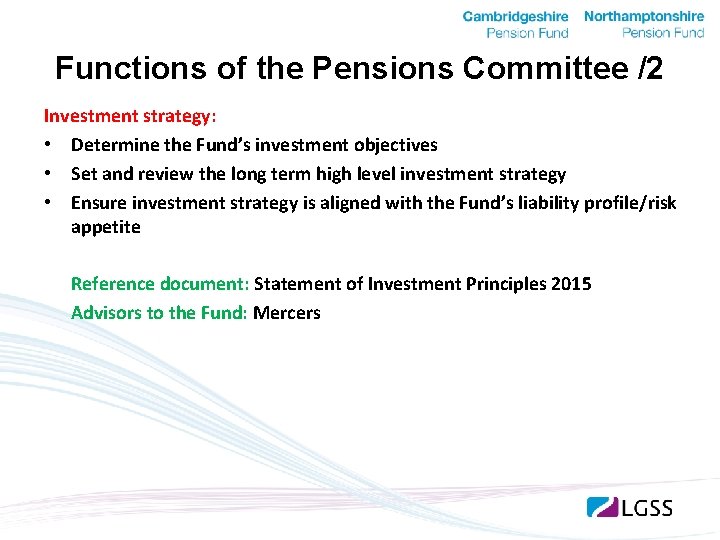 Functions of the Pensions Committee /2 Investment strategy: • Determine the Fund’s investment objectives