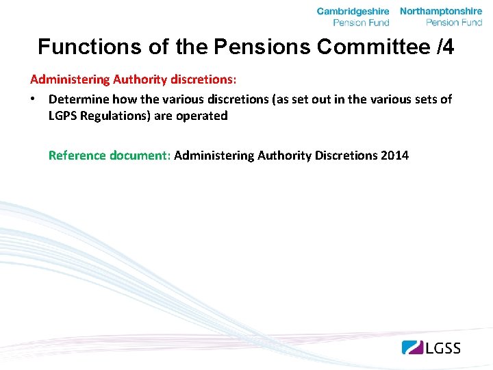 Functions of the Pensions Committee /4 Administering Authority discretions: • Determine how the various