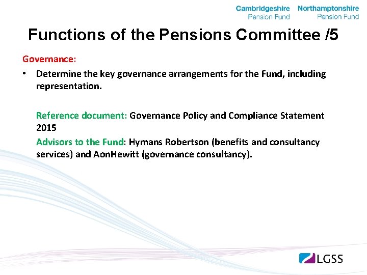 Functions of the Pensions Committee /5 Governance: • Determine the key governance arrangements for