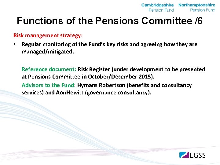 Functions of the Pensions Committee /6 Risk management strategy: • Regular monitoring of the