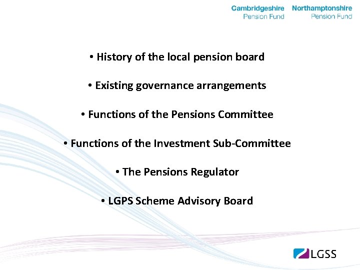  • History of the local pension board • Existing governance arrangements • Functions