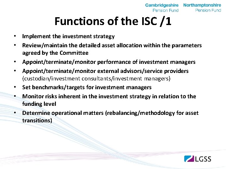 Functions of the ISC /1 • Implement the investment strategy • Review/maintain the detailed