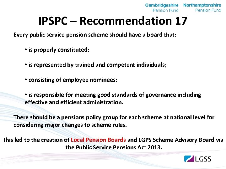 IPSPC – Recommendation 17 Every public service pension scheme should have a board that: