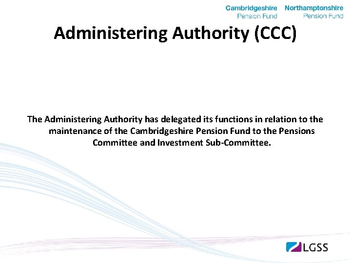Administering Authority (CCC) The Administering Authority has delegated its functions in relation to the