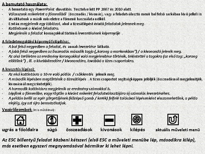 A bemutató használata: - A bemutató egy Power. Point diavetítés. Tesztelve lett PP 2007