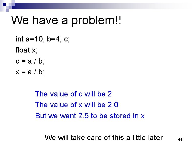 We have a problem!! int a=10, b=4, c; float x; c = a /
