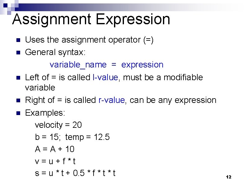 Assignment Expression n n Uses the assignment operator (=) General syntax: variable_name = expression