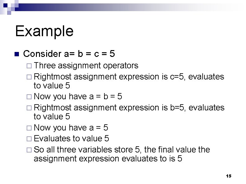 Example n Consider a= b = c = 5 ¨ Three assignment operators ¨