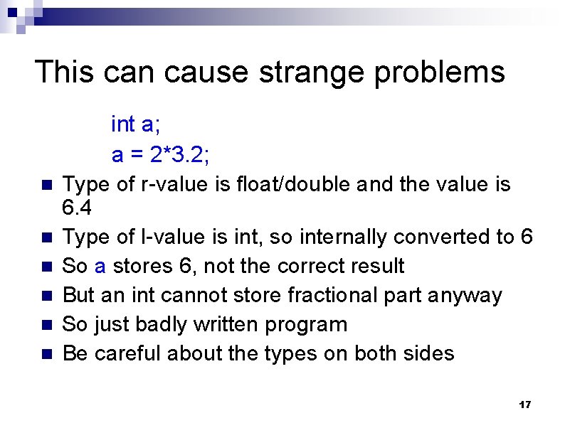 This can cause strange problems n n n int a; a = 2*3. 2;