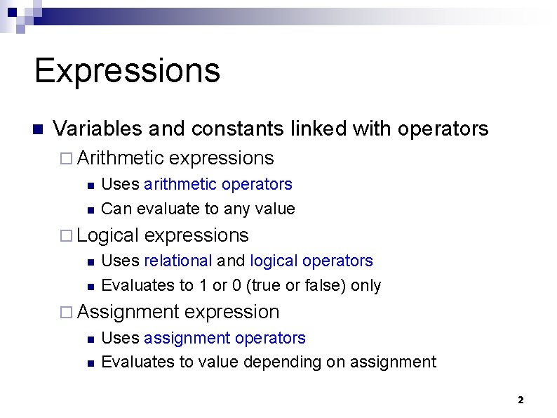 Expressions n Variables and constants linked with operators ¨ Arithmetic n n Uses arithmetic