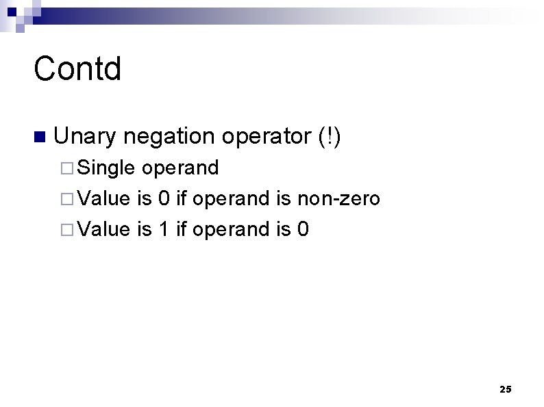 Contd n Unary negation operator (!) ¨ Single operand ¨ Value is 0 if