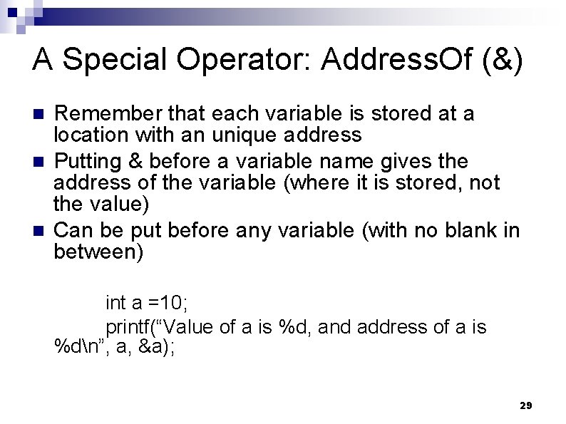 A Special Operator: Address. Of (&) n n n Remember that each variable is