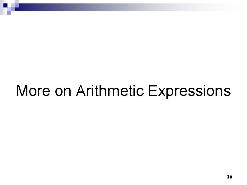More on Arithmetic Expressions 30 