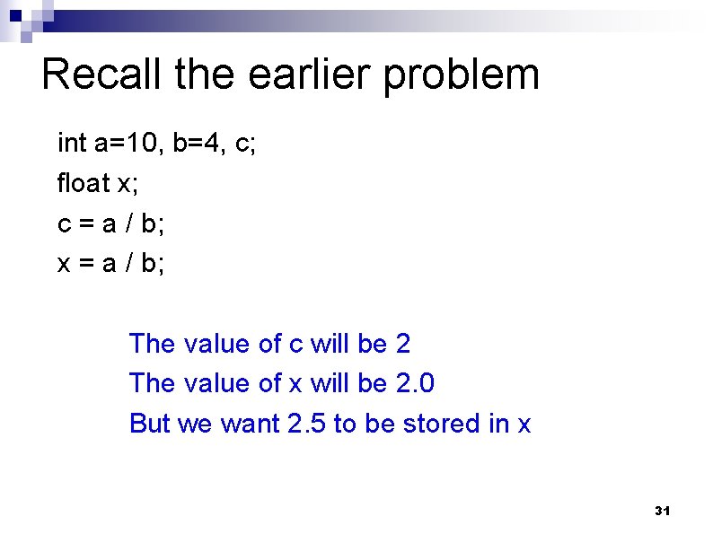 Recall the earlier problem int a=10, b=4, c; float x; c = a /