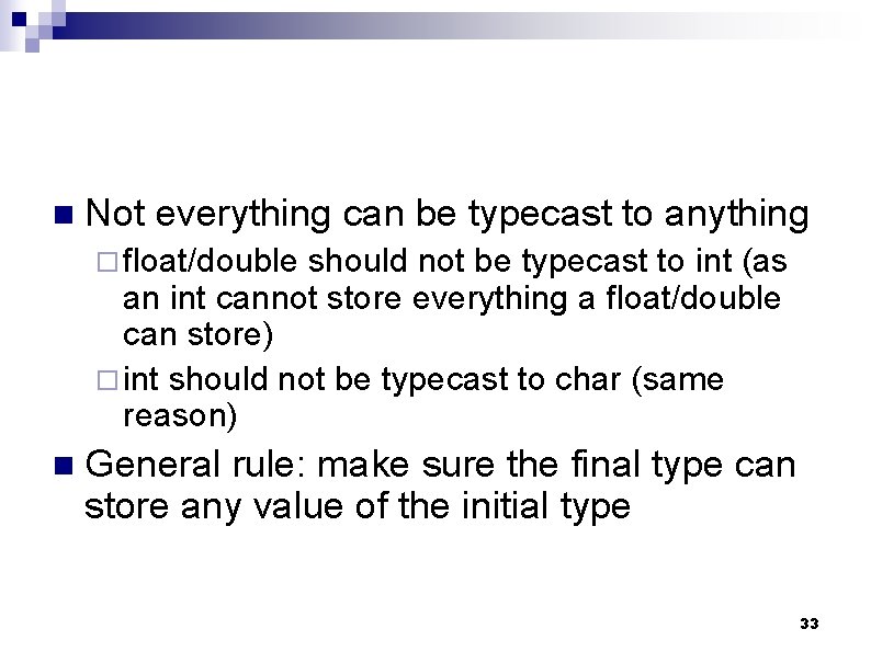 n Not everything can be typecast to anything ¨ float/double should not be typecast