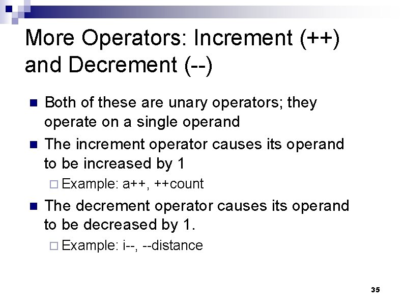 More Operators: Increment (++) and Decrement (--) n n Both of these are unary