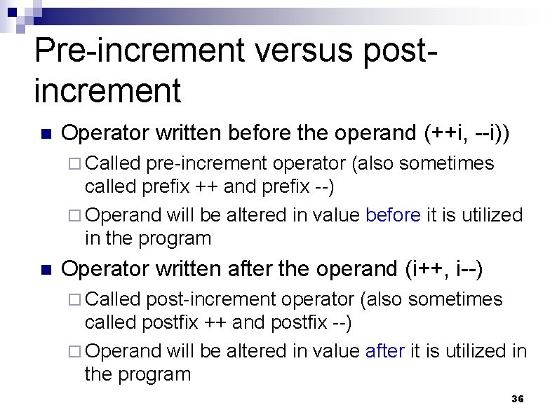 Pre-increment versus postincrement n Operator written before the operand (++i, --i)) ¨ Called pre-increment