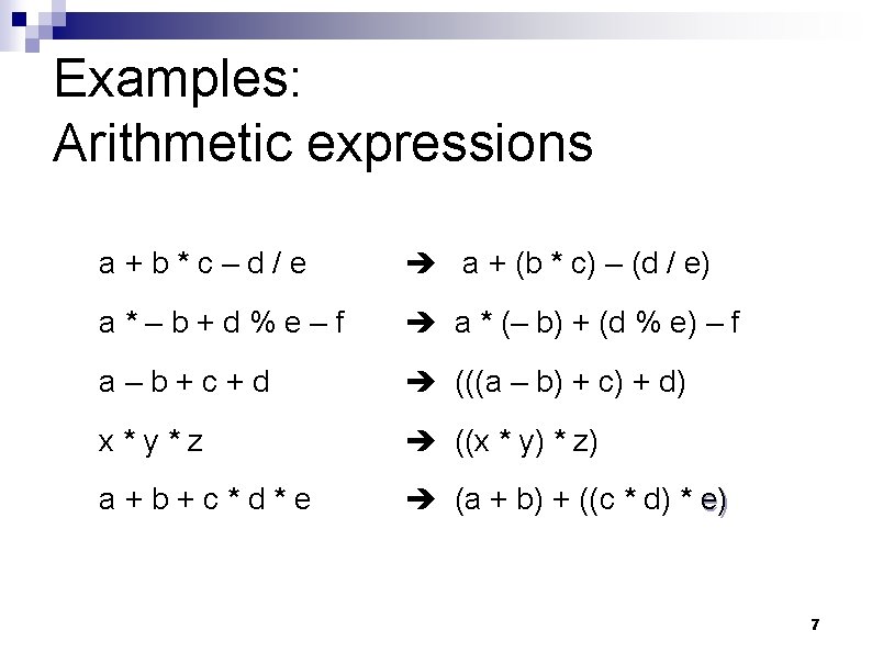 Examples: Arithmetic expressions a+b*c–d/e a + (b * c) – (d / e) a*–b+d%e–f