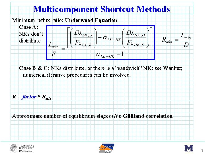 Multicomponent Shortcut Methods Minimum reflux ratio: Underwood Equation Case A: NKs don’t distribute Case
