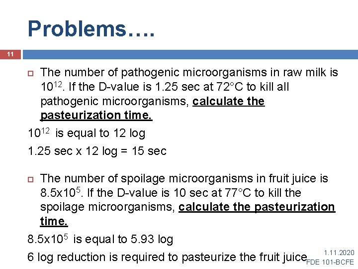 Problems…. 11 The number of pathogenic microorganisms in raw milk is 1012. If the