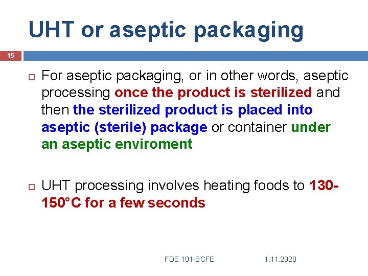 UHT or aseptic packaging 15 For aseptic packaging, or in other words, aseptic processing