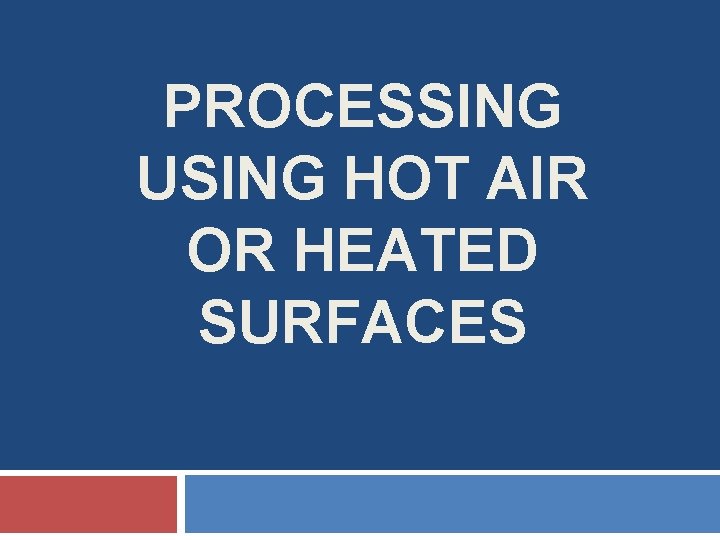 PROCESSING USING HOT AIR OR HEATED SURFACES 