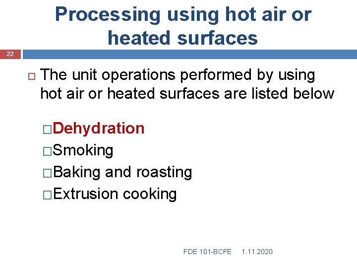 Processing using hot air or heated surfaces 22 The unit operations performed by using