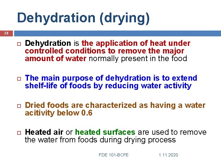 Dehydration (drying) 24 Dehydration is the application of heat under controlled conditions to remove