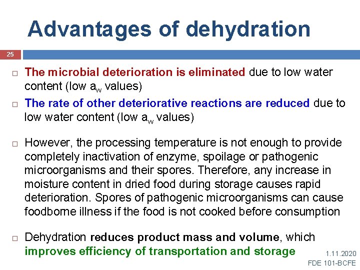 Advantages of dehydration 25 The microbial deterioration is eliminated due to low water content