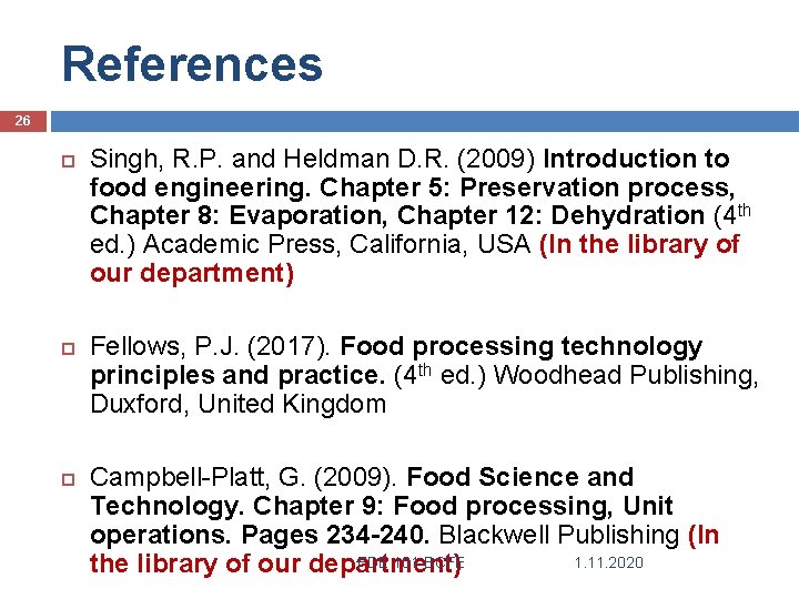 References 26 Singh, R. P. and Heldman D. R. (2009) Introduction to food engineering.