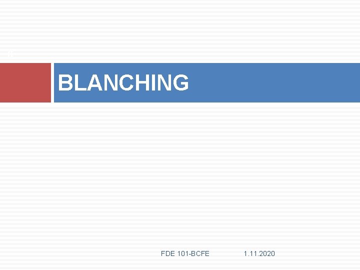 6 BLANCHING FDE 101 -BCFE 1. 11. 2020 