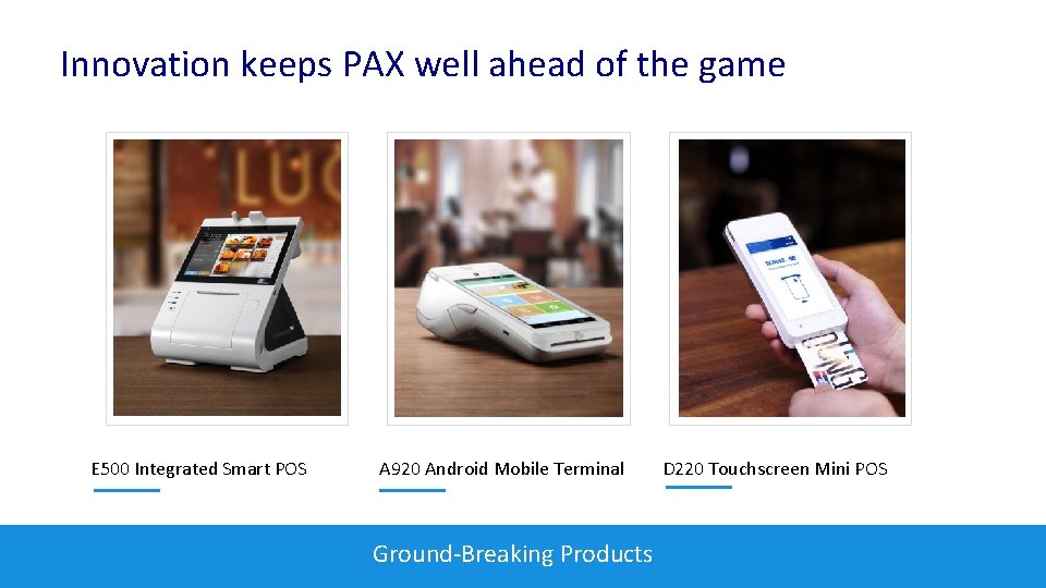 Innovation keeps PAX well ahead of the game E 500 Integrated Smart POS A