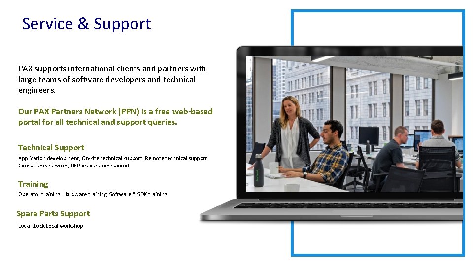 Service & Support PAX supports international clients and partners with large teams of software