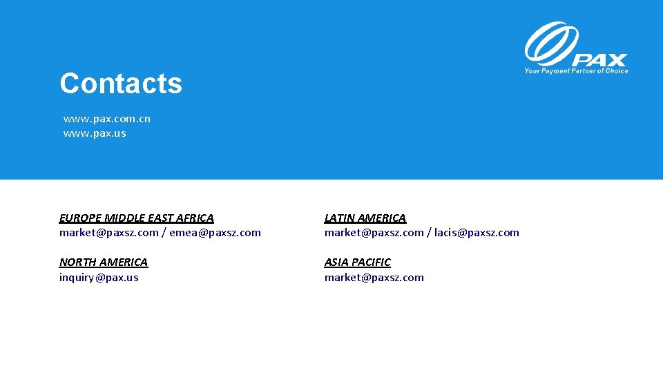 Contacts www. pax. com. cn www. pax. us EUROPE MIDDLE EAST AFRICA market@paxsz. com