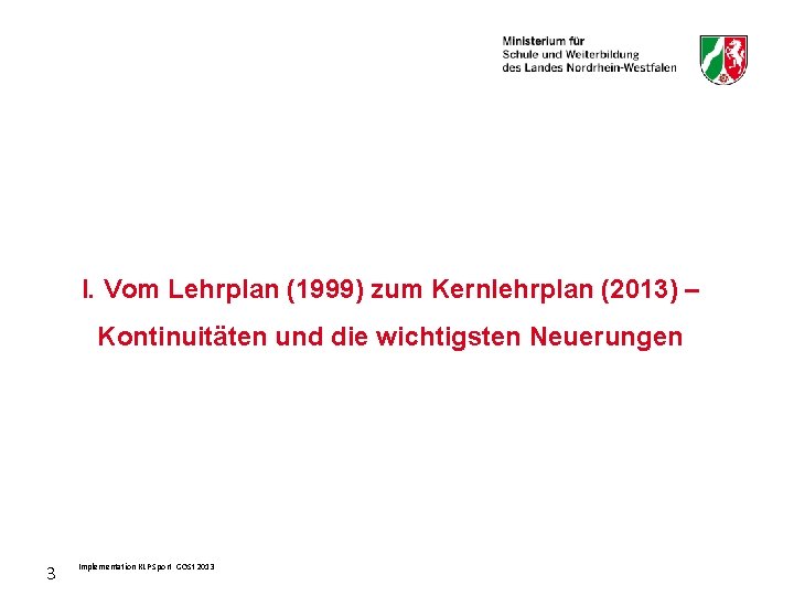 I. Vom Lehrplan (1999) zum Kernlehrplan (2013) – Kontinuitäten und die wichtigsten Neuerungen 3