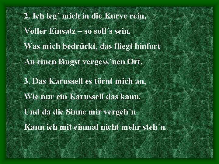 2. Ich leg´ mich in die Kurve rein, Voller Einsatz – so soll´s sein.