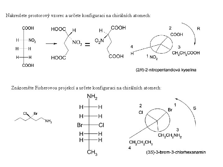 Nakreslete prostorový vzorec a určete konfiguraci na chirálních atomech: Znázorněte Fisherovou projekcí a určete