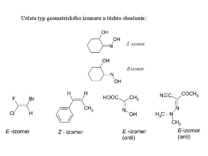 Určete typ geometrického izomeru u těchto sloučenin: Z -izomer E-izomer 