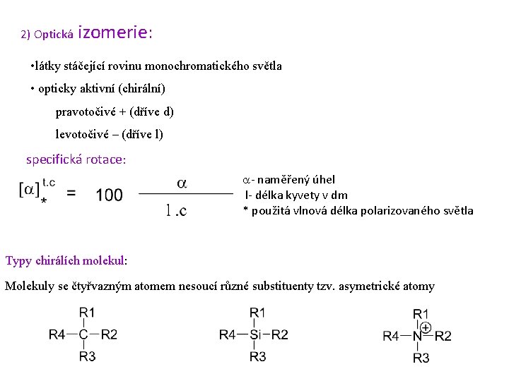  2) Optická izomerie: • látky stáčející rovinu monochromatického světla • opticky aktivní (chirální)