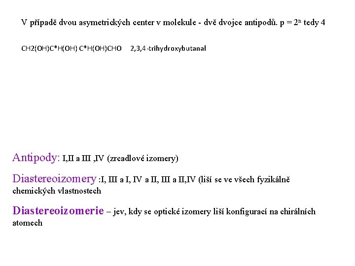 V případě dvou asymetrických center v molekule - dvě dvojce antipodů. p = 2