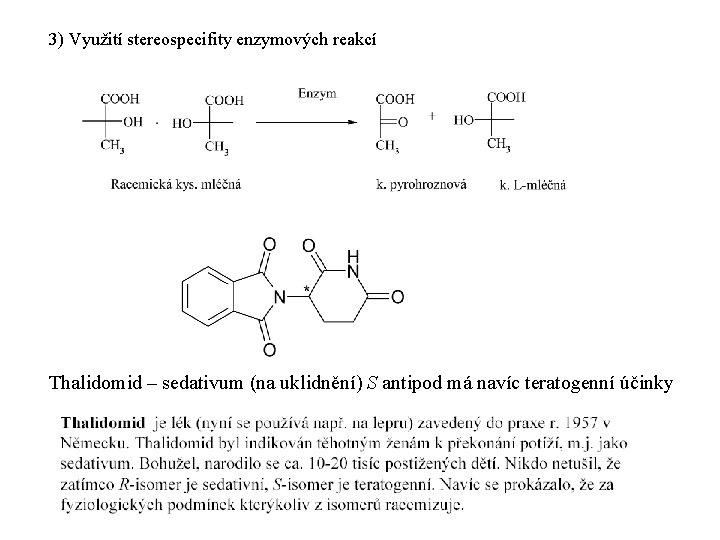 3) Využití stereospecifity enzymových reakcí Thalidomid – sedativum (na uklidnění) S antipod má navíc