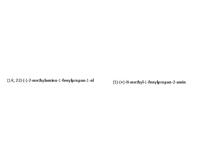 (1 R, 2 S)-(-)-2 -methylamino-1 -fenylpropan-1 -ol (S)-(+)-N-methyl-1 -fenylpropan-2 -amin 