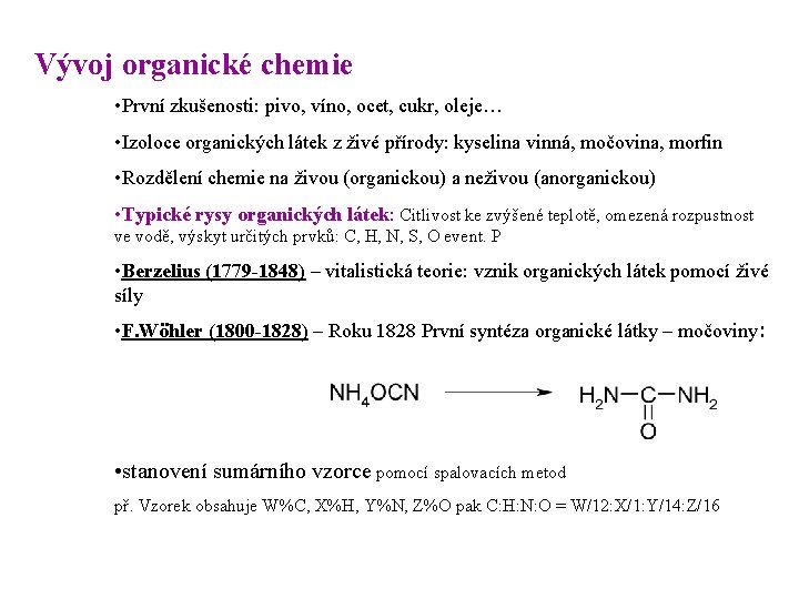 Vývoj organické chemie • První zkušenosti: pivo, víno, ocet, cukr, oleje… • Izoloce organických