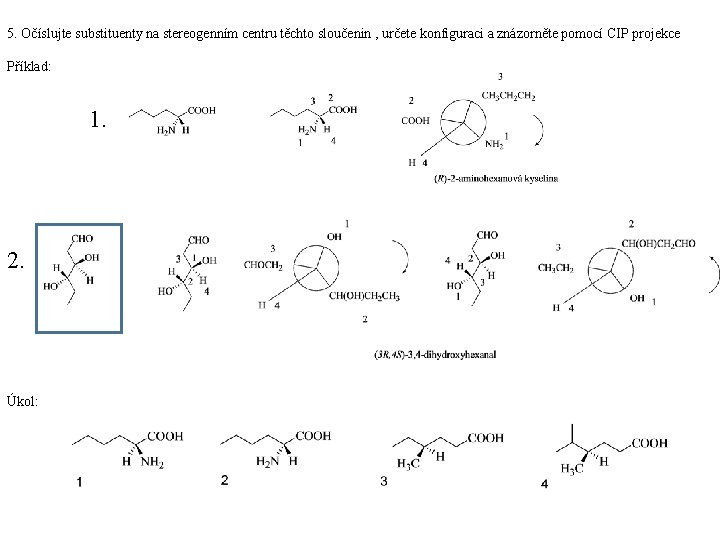 5. Očíslujte substituenty na stereogenním centru těchto sloučenin , určete konfiguraci a znázorněte pomocí