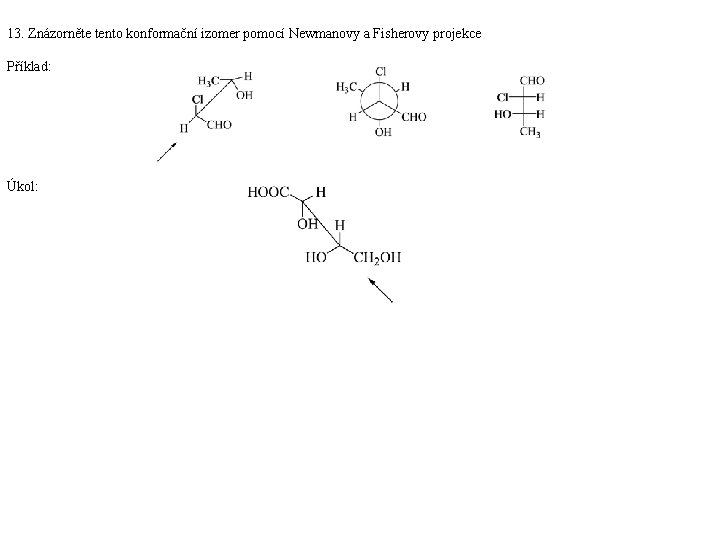 13. Znázorněte tento konformační izomer pomocí Newmanovy a Fisherovy projekce Příklad: Úkol: 